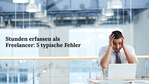 Stunden erfassen als Freelancer mit klarer Dokumentation